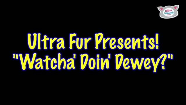 “What’s Doin’ Dewey?”: Ultra Fur