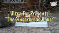 “The Gingerbread House”: Ultra Fur