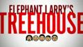 Elephant Larry's Treehouse - The Pilot