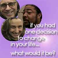 If you had one decision to change in your life, what would it be?