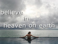 Believe in Heaven on Earth