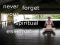 Never Forget Your Spiritual Essence