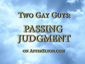 TWO GAY GUYS: Passing Judgment #3