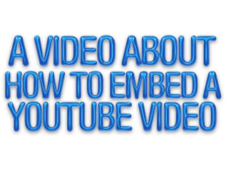 A Video On How To Embed A YouTube Video
