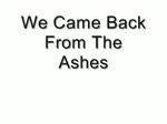 We Came Back From The Ashes