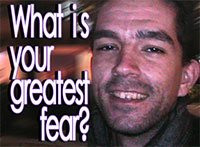 What's your greatest fear?