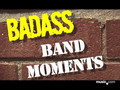 Bad Ass Band Moments Episode 1