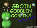 Groin Gobblin Gobblins