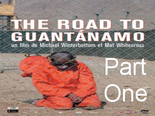 The Road to Guantanamo. Part 1