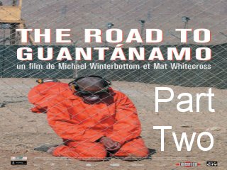 The Road to Guantanamo. Part 2