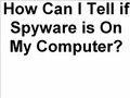 How Can I Tell If I Have Spyware?