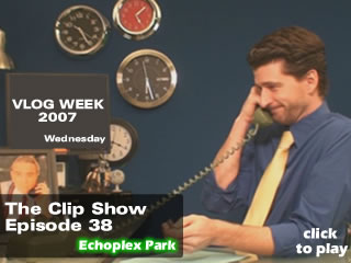 38 The Clip Show - Vlog Week - Echoplex Park