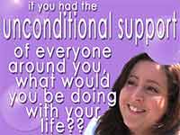 If you had the unconditional support of everyone around you...
