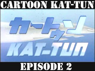 [20070411] Cartoon KAT-TUN Episode 2 [ENG-SUB]