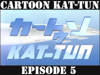 [20070502] Cartoon KAT-TUN Episode 5 [ENG-SUB]