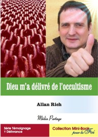 DIEU M'A DELIVRE DE L'OCCULTISME : LE LIVRE - Allan Rich