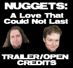 NUGGETS (Trailer/Opening Credits)