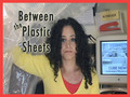 Between The Plastic Sheets