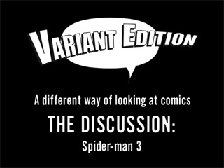 Variant Edition: The Discussion - Spider-man 3