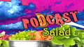 Podcast Salad 46: Special Edition Anniversary Montage