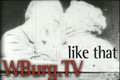 WBurg.TV :: Promo :: Like That