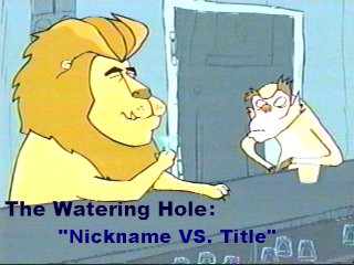 Watering Hole Nickname VS. Title