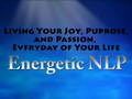 Energetic NLP-Joy, Purpose, & Passion through Energetic NLP