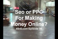 Seo or PPC For Making Money Online