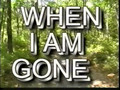 When I am Gone