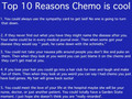 Top 10 Reasons Chemo is cool