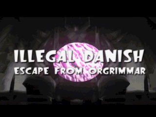 Illegal Danish: Escape From Orgrimmar