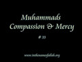 33 Muhammad's Compassion and Mercy - Part 33