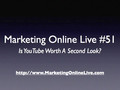Marketing Online Live #51 - Is YouTube Worth A Second Look