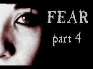 FEAR, part 4 
