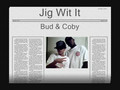 Bud and Coby Jig wit it