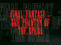 Final Fantasy - Phantom Of The Opera
