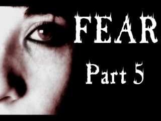 FEAR, part 5 