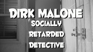 Dirk Malone, Socially Retarded Detective