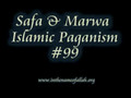 99 Safa & Marwa or Islamic Paganism