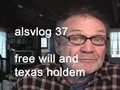 alsvlog 37 free will and texas holdem