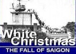 WHITE CHRISTMAS: The Fall of Saigon